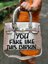 Load image into Gallery viewer, You Fake Like This Birkin